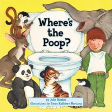 Where's the Poop? - Julie Markes, Susan Kathleen Hartung