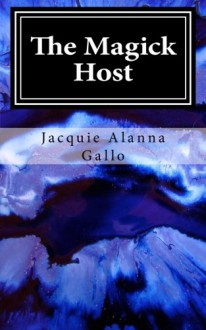 The Magick Host - Jacquie Alanna Gallo