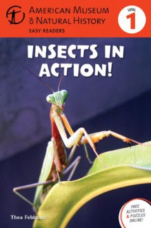 Insects in Action: (Level 1) (Amer Museum of Nat History Easy Readers) - Thea Feldman, American Museum of Natural History
