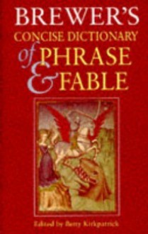 Brewer's Concise Dictionary Of Phrase And Fable - Ebenezer Cobham Brewer, E.M. Kirkpatrick