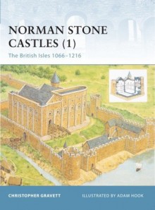 Norman Stone Castles (1): The British Isles 1066-1216 - Christopher Gravett, Adam Hook