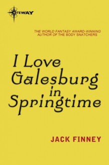 I Love Galesburg in the Springtime - Jack Finney