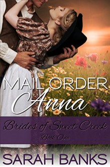 Mail Order Anna (Brides of Sweet Creek Book 1) - Sarah Banks
