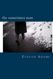 The Sometimes Man: One Year of Poetic Obsession - Evelyn Adams