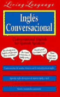 LL (tm) Conversational English For Spanish Speakers: Learn Idiomatic English at Home or On the Go (Living Language) - Javier Galvan, Javier Galvin