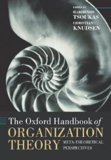 The Oxford Handbook of Organization Theory: Meta-theoretical Perspectives (Oxford Handbooks) - Haridimos Tsoukas