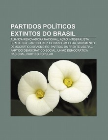 Partidos Pol Ticos Extintos Do Brasil: Alian a Renovadora Nacional, A O Integralista Brasileira, Partido Republicano Paulista - Source Wikipedia