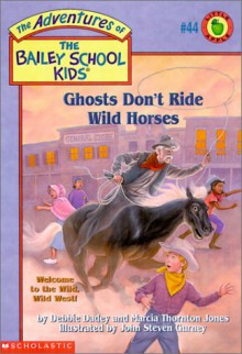 Ghosts Don't Ride Wild Horses - Debbie Dadey, John Steven Gurney, Marcia Thornton Jones