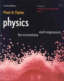 Physics for Scientists and Engineers: Vol. 2: Electricity and Magnetism, Light (Physics, for Scientists & Engineers, Chapters 22-35) - Paul A. Tipler