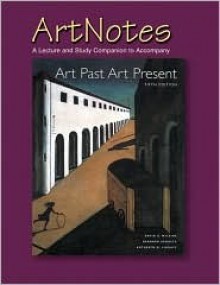 Art Notes a Lecture and Study Companion to Accompany Art Past Art Present - David G. Wilkins, Bernard Schultz, Katheryn M. Linduff