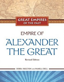 Empire of Alexander the Great - Debra Skelton