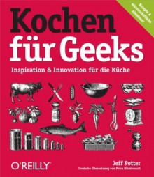 Kochen für Geeks (German Edition) - Jeff Potter, Petra Hildebrandt