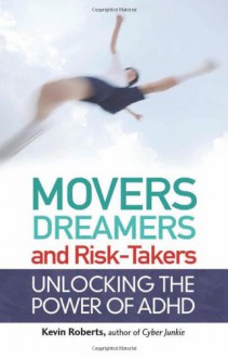 Movers, Dreamers, and Risk-Takers: Unlocking the Power of ADHD - Kevin Roberts