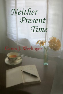 Neither Present Time - Caren J. Werlinger
