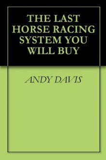 THE LAST HORSE RACING SYSTEM YOU WILL BUY - Andy Davis