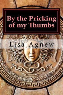 By the Pricking of My Thumbs: Pondering Ponerology - Lisa Agnew