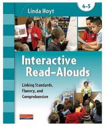 Interactive Read Alouds: Linking Standards, Fluency, And Comprehension Grades 4 5 (Two Volume Set) - Linda Hoyt