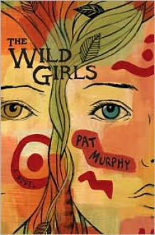The Wild Girls - Pat Murphy