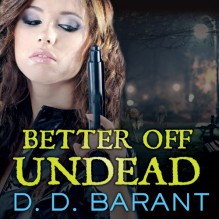 Better Off Undead: Bloodhound Files, Book 4 - D. D. Barant, Johanna Parker, Tantor Audio