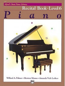 Piano Recital Book Level 6 (Alfred's Basic Piano Library) - Alfred Publishing Company Inc.