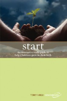 Start: An Interactive Study Guide to Help Christians Grow in Their Faith - Terry Virgo