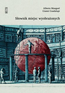 Słownik miejsc wyobrażonych - Gianni Guadalupi, Alberto Manguel