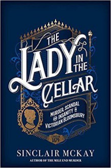 The Lady in the Cellar - Sinclair McKay