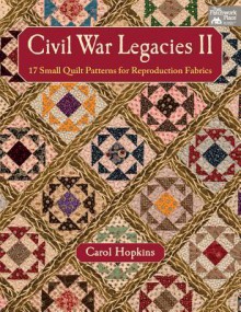 Civil War Legacies II: 17 Small Quilt Patterns for Reproduction Fabrics - That Patchwork Place