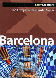 Barcelona Explorer:The Complete Residents' Guide (Living & Working for Expats) - Explorer Publishing