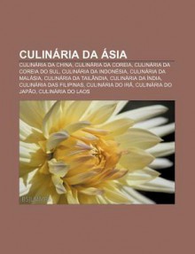 Culin RIA Da Sia: Culin RIA Da China, Culin RIA Da Coreia, Culin RIA Da Coreia Do Sul, Culin RIA Da Indon Sia, Culin RIA Da Mal Sia - Source Wikipedia