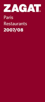 Zagat Paris Restaurants 2007/08 (Zagat Survey: Paris Restaurants) - Zagat Survey, Alexander Lobrano, Mary Deschamps, Troy Segal