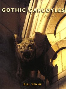 Gothic Gargoyles - Bill Yenne