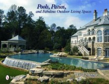 Pools, Patios, and Fabulous Outdoor Living Spaces - Tina Skinner, Melissa Cardona