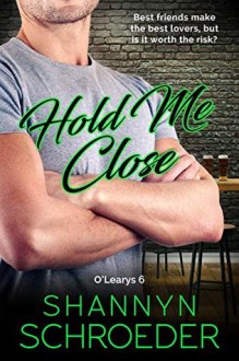 Hold Me Close (The O'Learys #6) - Shannyn Schroeder