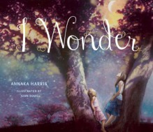 I Wonder by Harris, Annaka (2013) Hardcover - Annaka Harris
