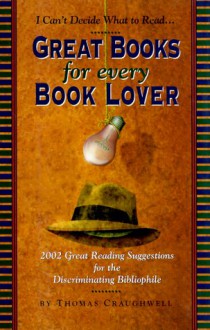Great Books for Every Book Lover: 2002 Great Reading Suggestions for the Discriminating Bibliophile - Thomas J. Craughwell