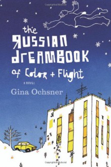 The Russian Dreambook of Color and Flight - Gina Ochsner