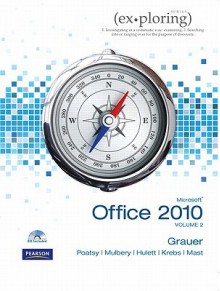 Exploring Microsoft Office 2010 Volume 2 - Robert T. Grauer, Mary Anne Poatsy, Michelle Hulett, Cynthia Krebs, Keith Mast, Keith Mulbery, Lynn S. Hogan