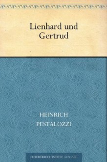 Lienhard und Gertrud - Johann Heinrich Pestalozzi