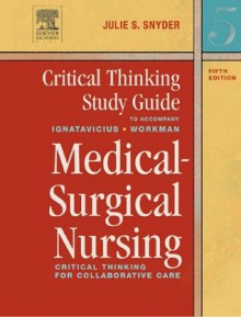 Critical Thinking Study Guide for Ignatavicius: Medical-Surgical Nursing: Critical Thinking for Collaborative Care - Donna D. Ignatavicius, M. Linda Workman