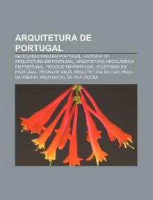 Arquitetura de Portugal: Neoclassicismo Em Portugal, Hist RIA Da Arquitetura Em Portugal, Arquitetura Neocl Ssica Em Portugal - Source Wikipedia