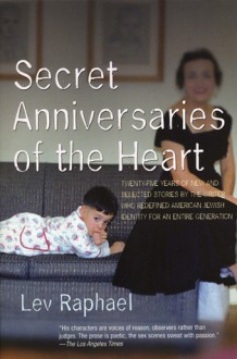 Secret Anniversaries of the Heart: New and Selected Stories by Lev Raphael - Lev Raphael