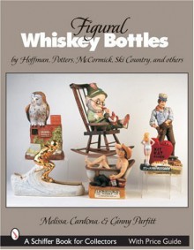 By Melissa Cardona Figural Whiskey Bottles: By Hoffman, Lionstone, Mccormick, Ski Country, And Others (Schiffer Book fo [Paperback] - Melissa Cardona