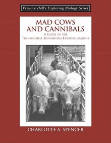 Mad Cows and Cannibals, a Guide to the Transmissible Spongiform Encephalopathies (Booklet) - Charlotte A. Spencer, Charlotte Spencer