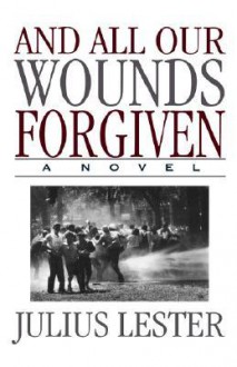 And All Our Wounds Forgiven - Julius Lester