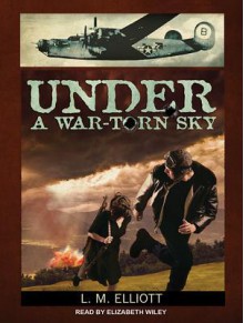 Under a War-Torn Sky - Elizabeth Wiley,Laura Malone Elliott