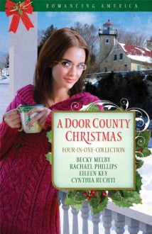 A Door County Christmas: Four Romances Warm Hearts in Wisconsin's Version of Cape Cod - Becky Melby, Rachael Phillips, Eileen Key, Cynthia Ruchti