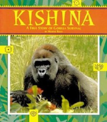 Kishina: The True Story of Gorilla Survival - Maxine Rock