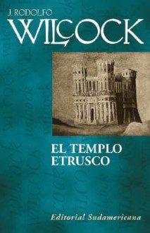 El Templo Etrusco - Juan Rodolfo Wilcock