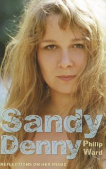 Sandy Denny: Reflections on Her Music - Philip Ward